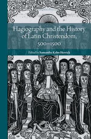 Hagiography and the History of Latin Christendom, 500-1500