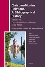 Christian-Muslim Relations. a Bibliographical History Volume 14 Central and Eastern Europe (1700-1800)