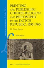 Printing and Publishing Chinese Religion and Philosophy in the Dutch Republic, 1595-1700