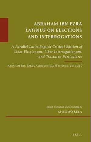 Abraham Ibn Ezra Latinus on Elections and Interrogations