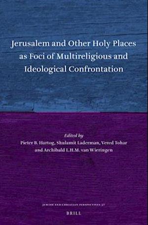 Jerusalem and Other Holy Places as Foci of Multireligious and Ideological Confrontation