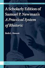 A Scholarly Edition of Samuel P. Newman's a Practical System of Rhetoric