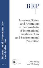 Investors, States, and Arbitrators in the Crosshairs of International Investment Law and Environmental Protection