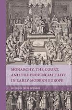 Monarchy, the Court, and the Provincial Elite in Early Modern Europe