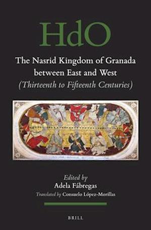 The Nasrid Kingdom of Granada Between East and West (Thirteenth to Fifteenth Centuries)