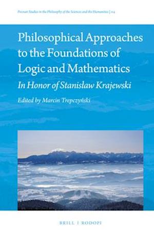 Philosophical Approaches to the Foundations of Logic and Mathematics