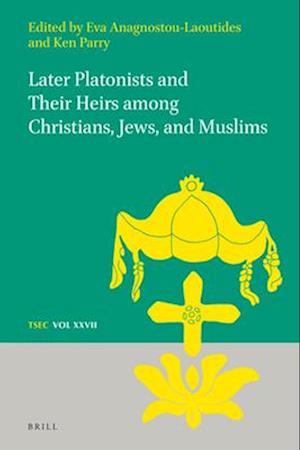 Later Platonists and Their Heirs Among Christians, Jews, and Muslims