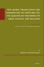 The Arabic Translation and Commentary of Yefet Ben &#703;eli the Karaite on the Books of Amos, Haggai, and Malachi