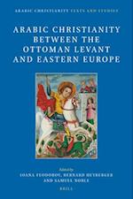 Arabic Christianity Between the Ottoman Levant and Eastern Europe