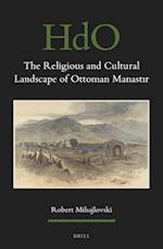 The Religious and Cultural Landscape of Ottoman Manast&#305;r