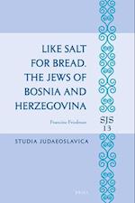 Like Salt for Bread. the Jews of Bosnia and Herzegovina