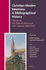 Christian-Muslim Relations. a Bibliographical History Volume 19. Africa South of the Sahara and Latin America (1800-1914)