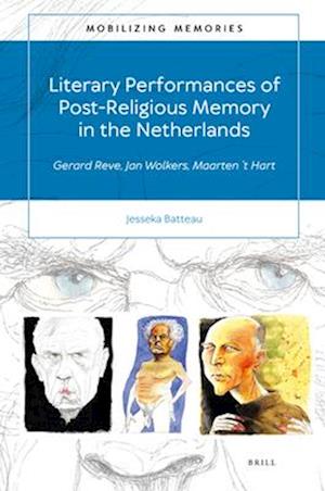 Literary Performances of Post-Religious Memory in the Netherlands