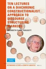 Ten Lectures on a Diachronic Constructionalist Approach to Discourse Structuring Markers