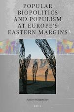 Popular Biopolitics and Populism at Europe's Eastern Margins