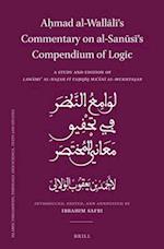 A&#7717;mad Al-Wall&#257;l&#299;'s Commentary on Al-San&#363;s&#299;'s Compendium of Logic
