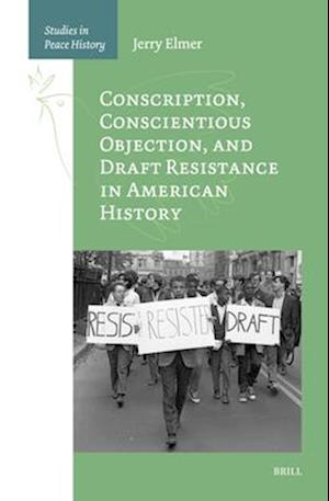 Conscription, Conscientious Objection, and Draft Resistance in American History