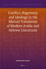 Conflict, Hegemony and Ideology in the Mutual Translation of Modern Arabic and Hebrew Literatures
