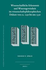 Wissenschaftliche Erkenntnis Und Wissensgewissheit Im Wissenschaftsphilosophischen Diskurs Von Ca. 1230 Bis Um 1350