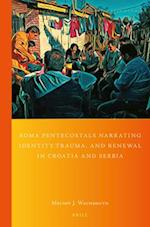 Roma Pentecostals Narrating Identity, Trauma, and Renewal in Croatia and Serbia