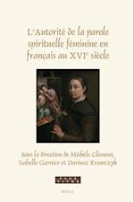 L'Autorité de la Parole Spirituelle Féminine En Français Au Xvie Siècle