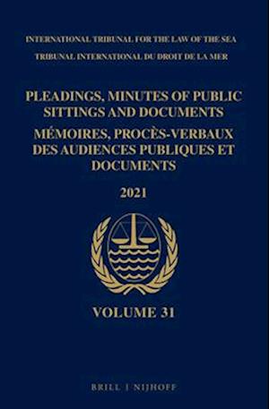 Pleadings, Minutes of Public Sittings and Documents / Mémoires, Procès-Verbaux Des Audiences Publiques Et Documents, Volume 31 (2021)