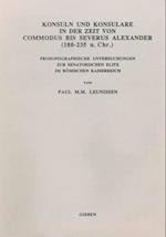 Konsuln Und Konsulare in Der Zeit Von Commodus Bis Severus Alexander (180-235 N. Chr.)