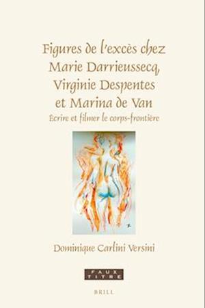 Figures de l'Excès Chez Marie Darrieussecq, Virginie Despentes Et Marina de Van