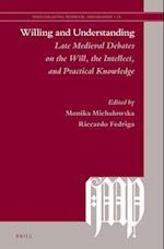 Willing and Understanding: Late Medieval Debates on the Will, the Intellect, and Practical Knowledge