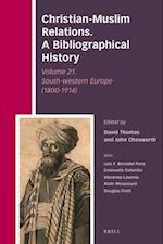 Christian-Muslim Relations. a Bibliographical History Volume 21. Southern Europe (1800-1914)