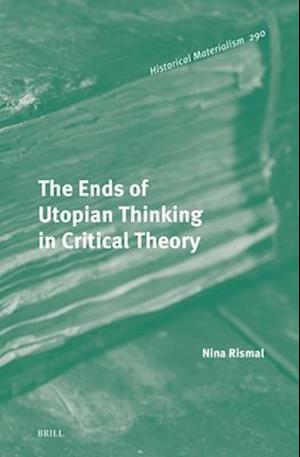 The Ends of Utopian Thinking in Critical Theory