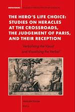 The Hero's Life-Choice - Studies on Heracles at the Crossroads, the Judgement of Paris, and Their Reception