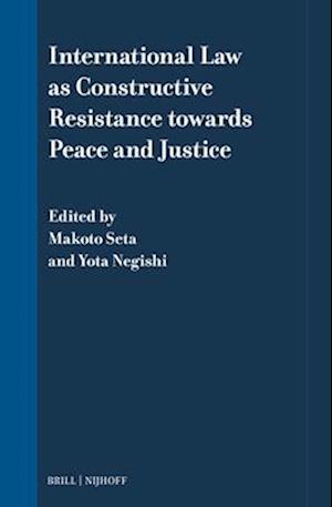 International Law as Constructive Resistance Towards Peace and Justice