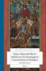 "Grace Abounds More" Balthasar's Eschatological Universalism in Dialogue