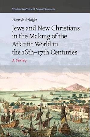 Jews and New Christians in the Making of the Atlantic World in the 16th-17th Centuries