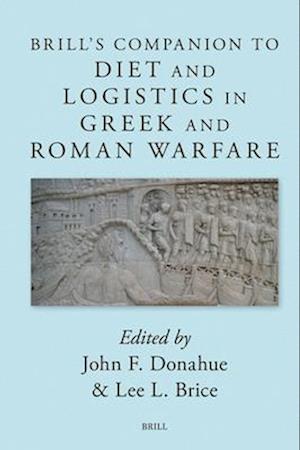 Brill's Companion to Diet and Logistics in Greek and Roman Warfare