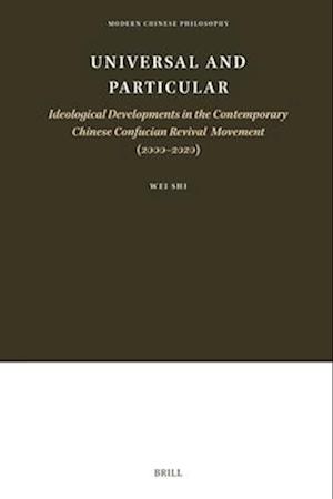 Universal and Particular--Ideological Developments in the Contemporary Chinese Confucian Revival Movement (2000-2020)