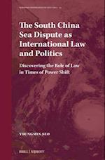 The South China Sea Dispute as International Law and Politics