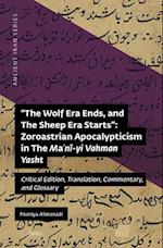 The Wolf Era Ends, and the Sheep Era Starts" Zoroastrian Apocalypticism in the Ma&#703;n&#299;-Yi Vahman Yasht