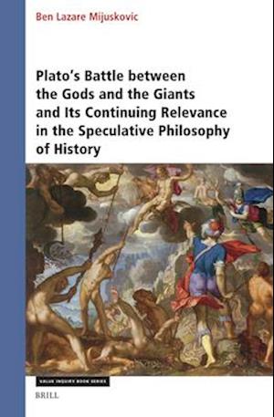 Plato's Battle Between the Gods and the Giants and Its Continuing Relevance in the Speculative Philosophy of History