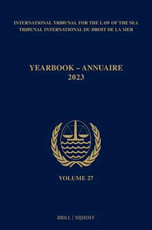 Yearbook International Tribunal for the Law of the Sea / Annuaire Tribunal International Du Droit de la Mer, Volume 27 (2023)