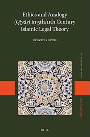 Ethics and Analogy (Qiya&#772;s) in 5th/11th Century Islamic Legal Theory