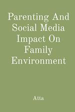 Parenting And Social Media Impact On Family Environment 