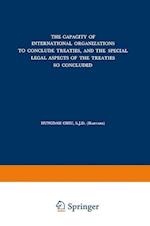 The Capacity of International Organizations to Conclude Treaties, and the Special Legal Aspects of the Treaties so Concluded