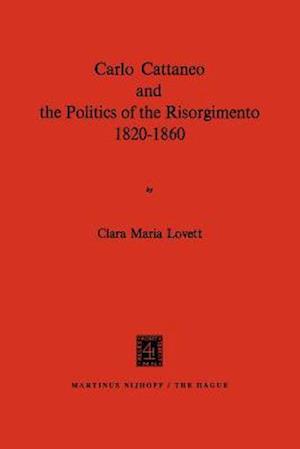 Carlo Cattaneo and the Politics of the Risorgimento, 1820–1860