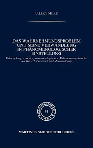 Das Wahrnehmungsproblem Und Seine Verwandlung in Phanomenologischer Einstellung