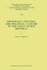 Pamphlets, Printing, and Political Culture in the Early Dutch Republic