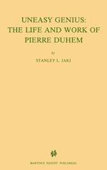 Uneasy Genius: The Life And Work Of Pierre Duhem