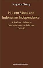 H.J. Van Mook and Indonesian Independence: A Study of His Role in Dutch-Indonesian Relations, 1945-48