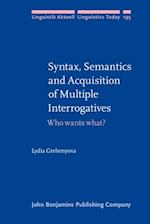 Syntax, Semantics and Acquisition of Multiple Interrogatives